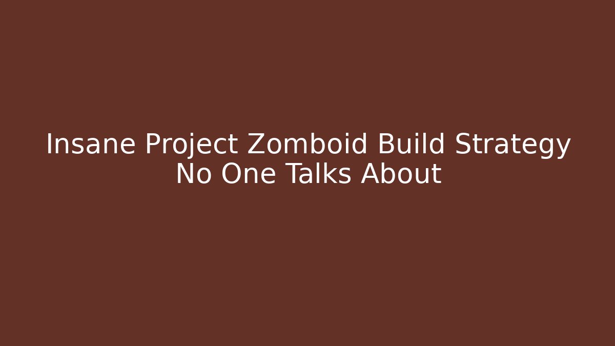Insane Project Zomboid Build Strategy No One Talks About