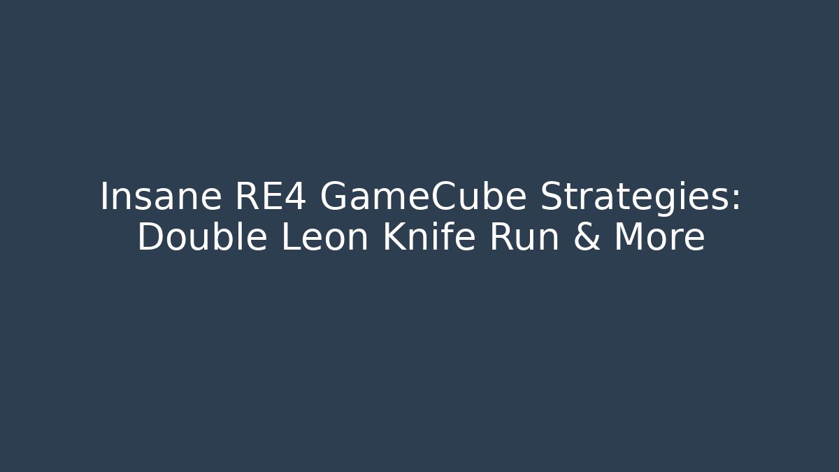 Insane RE4 GameCube Strategies: Double Leon Knife Run & More