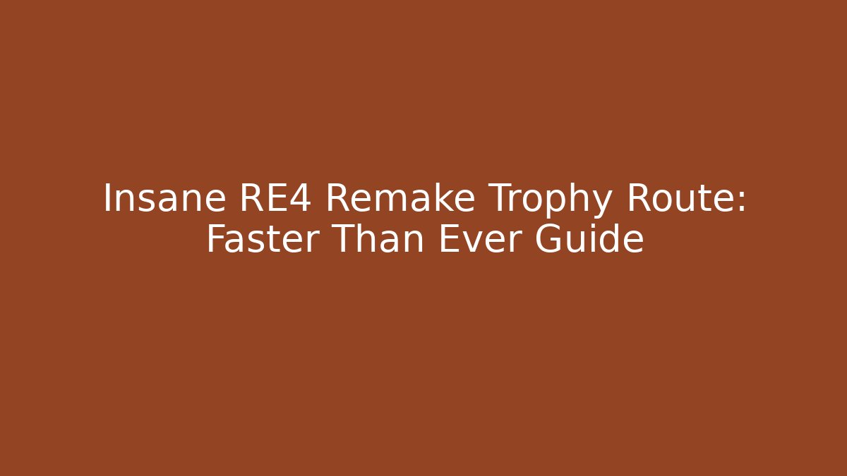 Insane RE4 Remake Trophy Route: Faster Than Ever Guide