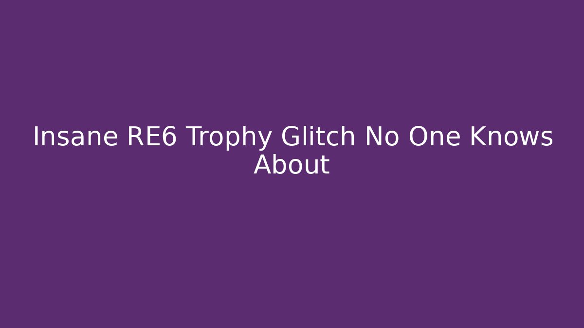 Insane RE6 Trophy Glitch No One Knows About