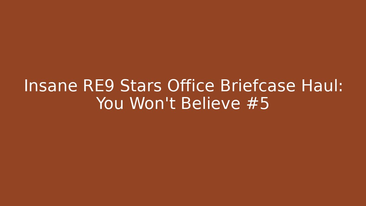 Insane RE9 Stars Office Briefcase Haul: You Won't Believe #5