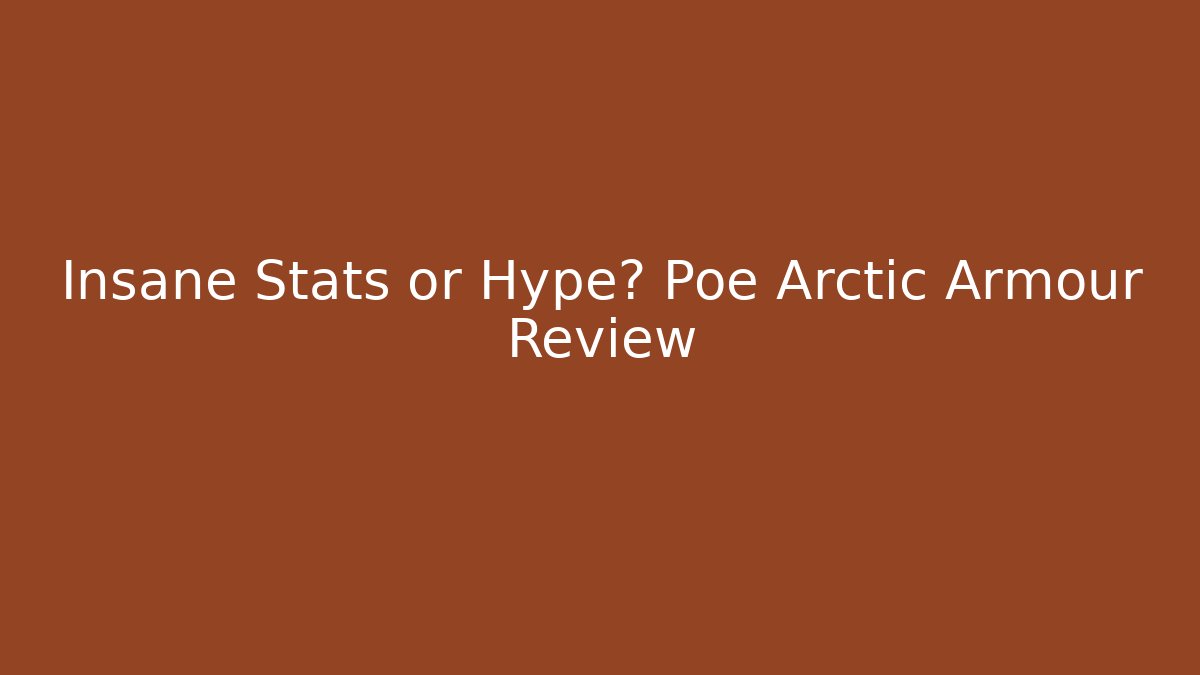 Insane Stats or Hype? Poe Arctic Armour Review