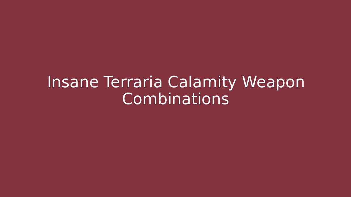 Insane Terraria Calamity Weapon Combinations