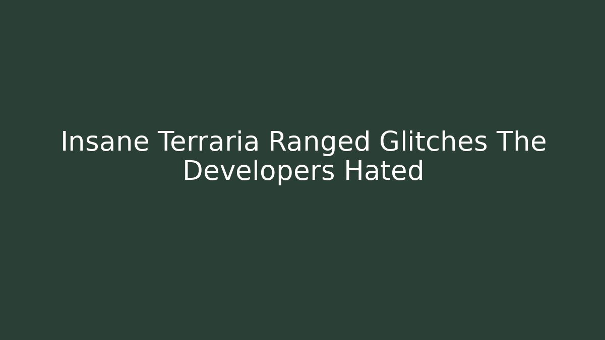 Insane Terraria Ranged Glitches The Developers Hated - Create More Assets