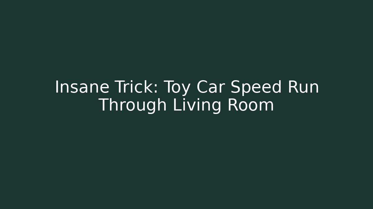 Insane Trick: Toy Car Speed Run Through Living Room