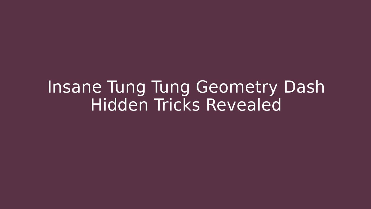 Insane Tung Tung Geometry Dash Hidden Tricks Revealed
