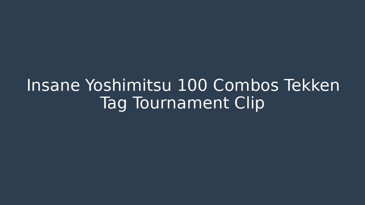Insane Yoshimitsu 100 Combos Tekken Tag Tournament Clip