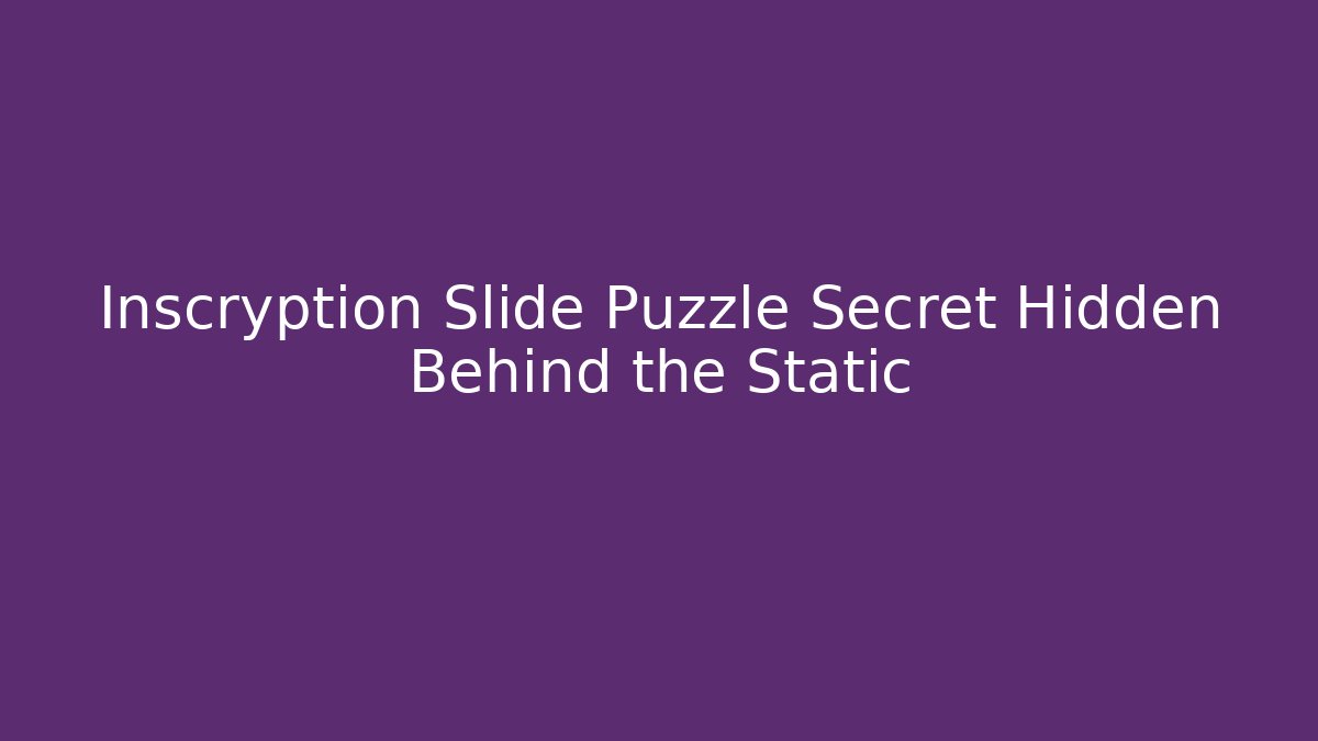 Inscryption Slide Puzzle Secret Hidden Behind the Static - Create More Assets