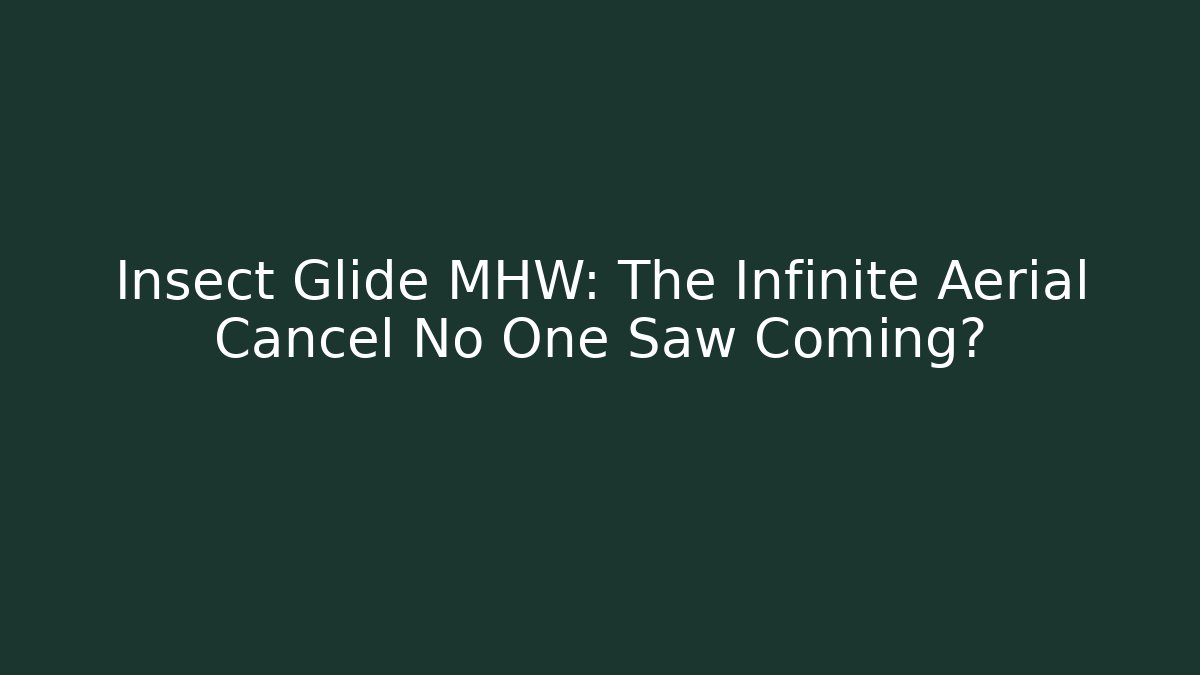 Insect Glide MHW: The Infinite Aerial Cancel No One Saw Coming?