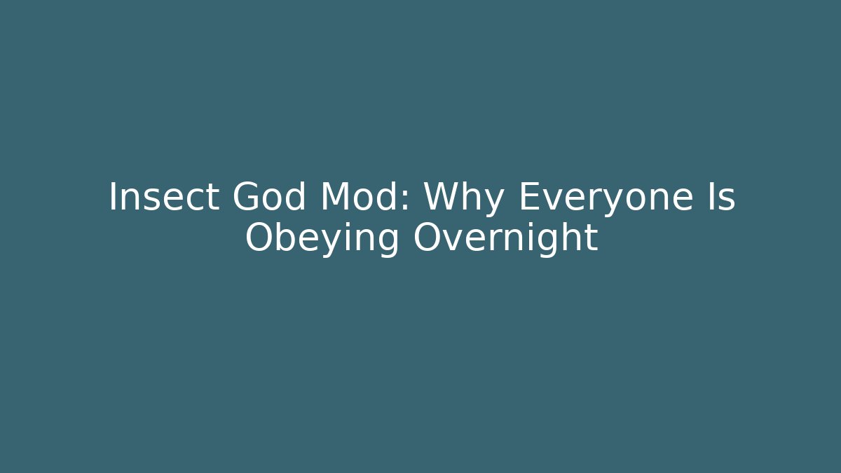Insect God Mod: Why Everyone Is Obeying Overnight - Create More Assets