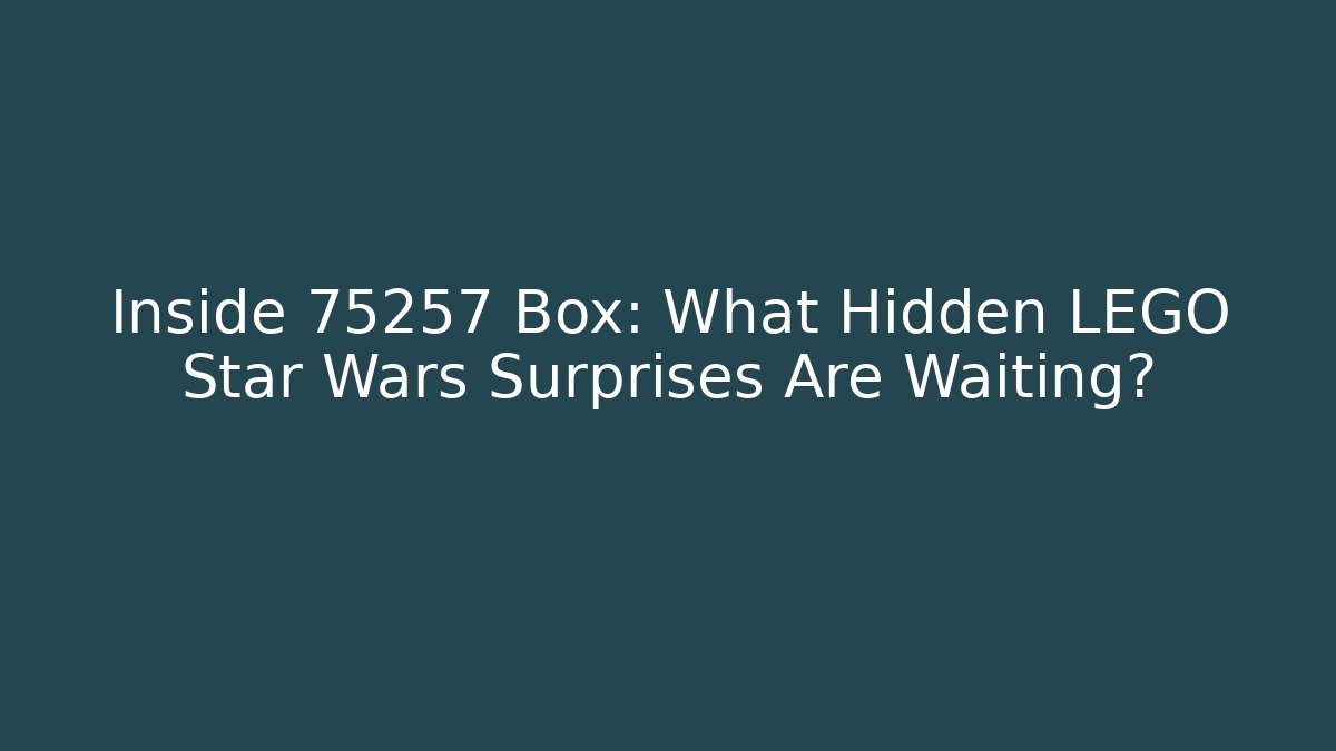 Inside 75257 Box: What Hidden LEGO Star Wars Surprises Are Waiting?