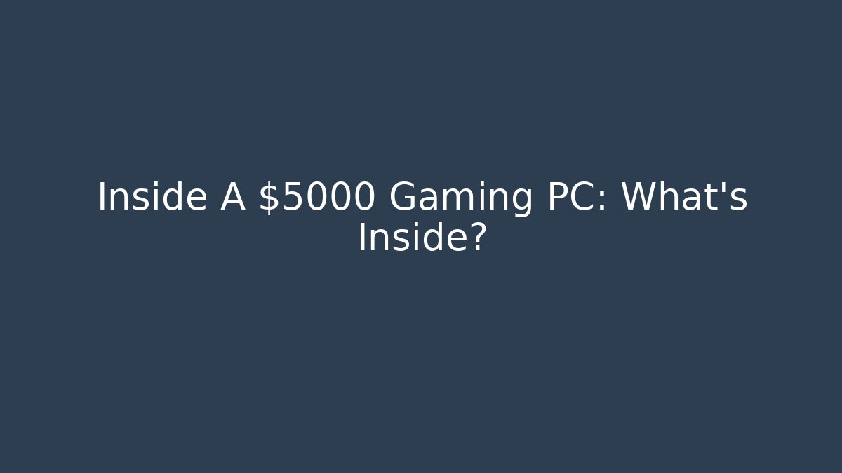 Inside A $5000 Gaming PC: What's Inside?