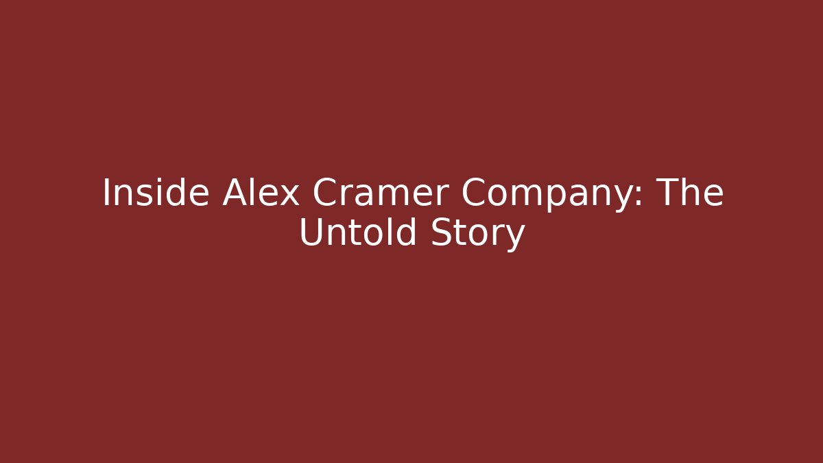 Inside Alex Cramer Company: The Untold Story