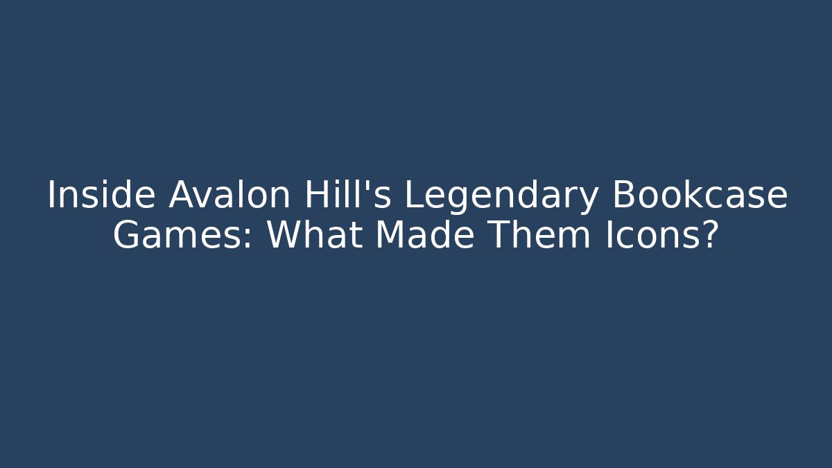Inside Avalon Hill's Legendary Bookcase Games: What Made Them Icons?