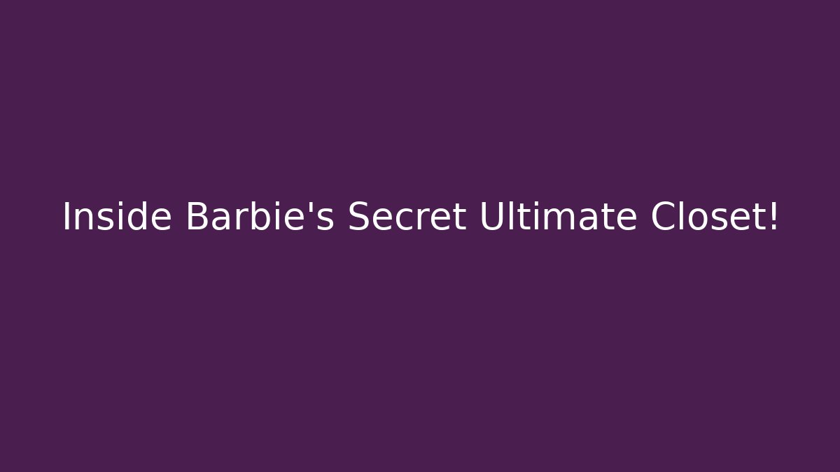 Inside Barbie's Secret Ultimate Closet! - Create More Assets