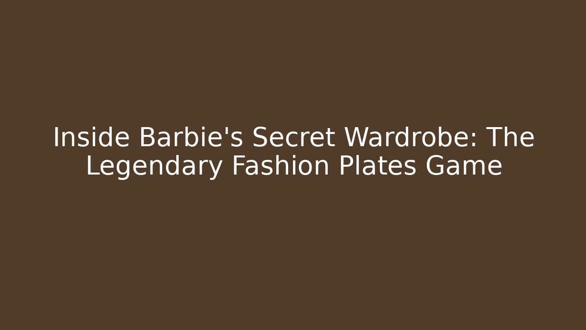 Inside Barbie's Secret Wardrobe: The Legendary Fashion Plates Game