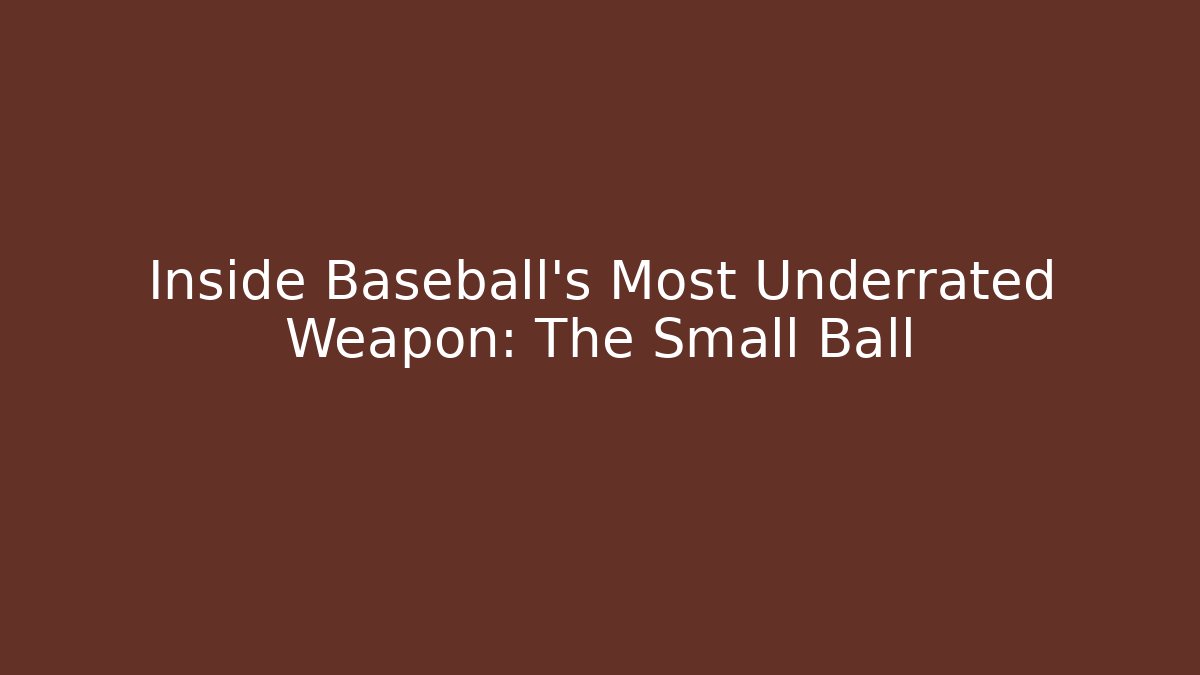 Inside Baseball's Most Underrated Weapon: The Small Ball