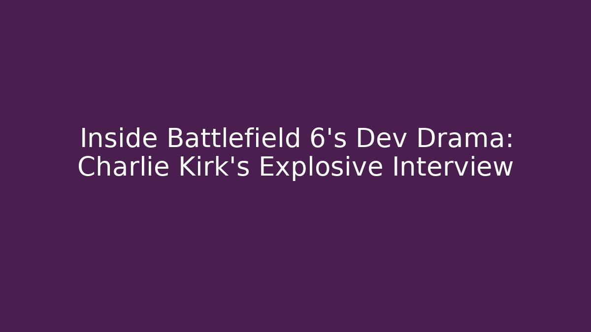 Inside Battlefield 6's Dev Drama: Charlie Kirk's Explosive Interview