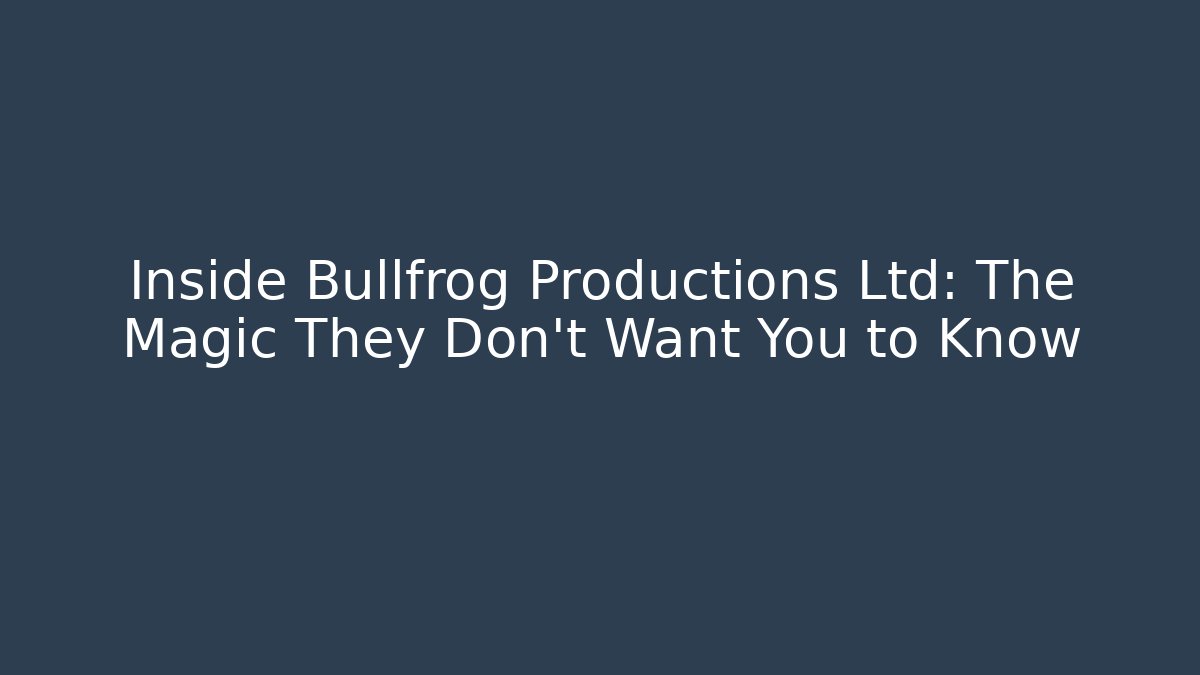 Inside Bullfrog Productions Ltd: The Magic They Don't Want You to Know