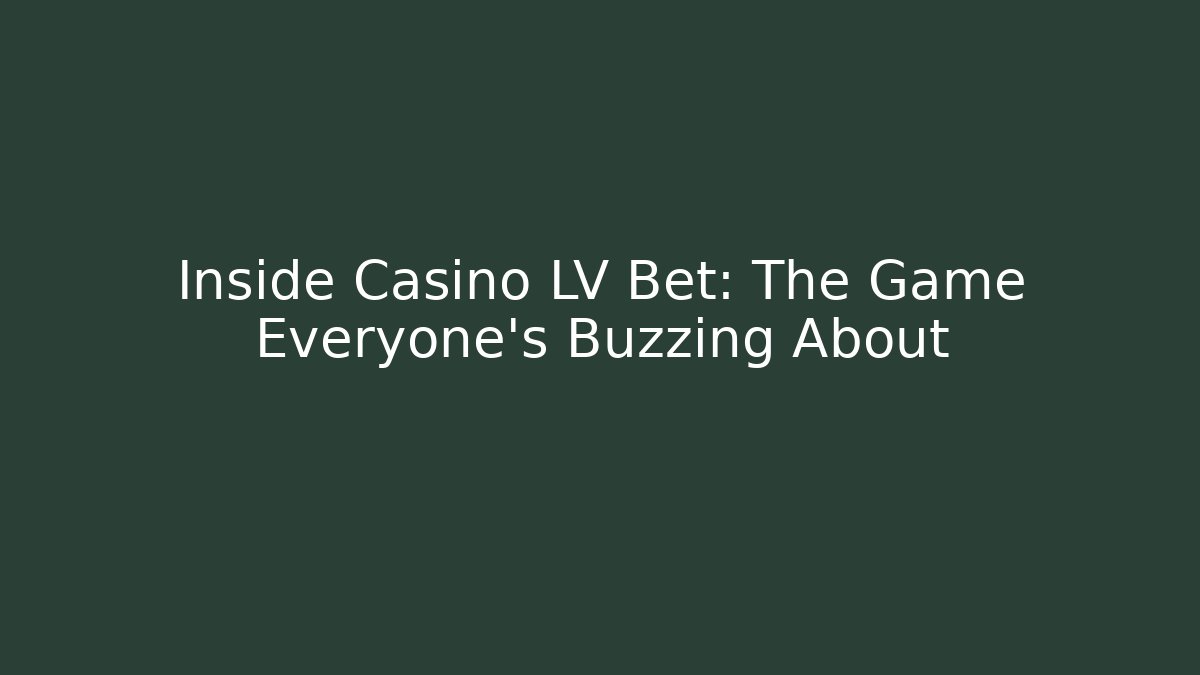 Inside Casino LV Bet: The Game Everyone’s Buzzing About
