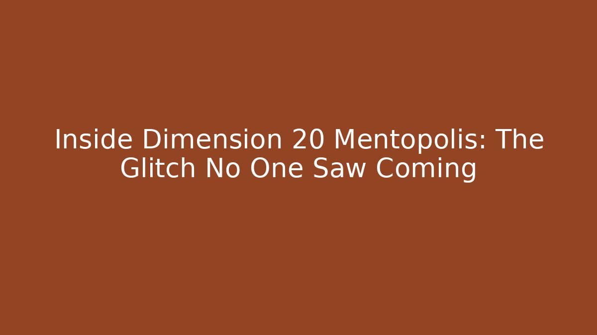 Inside Dimension 20 Mentopolis: The Glitch No One Saw Coming