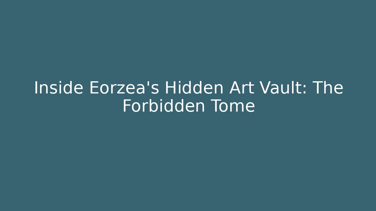Inside Eorzea's Hidden Art Vault: The Forbidden Tome