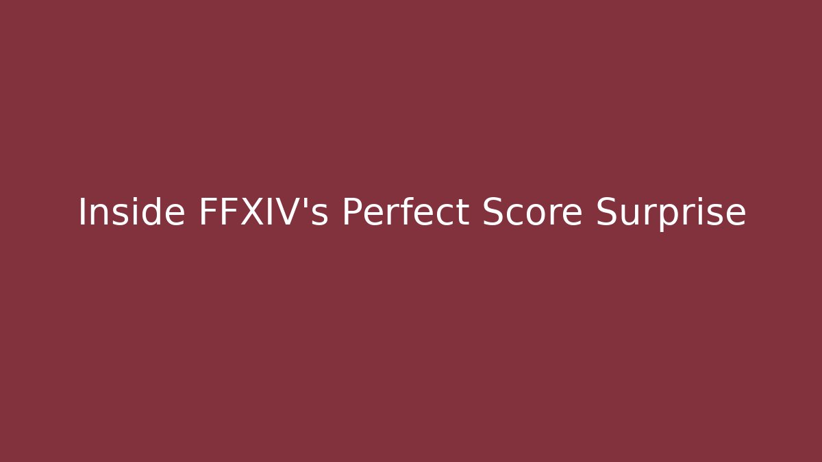 Inside FFXIV's Perfect Score Surprise - Create More Assets