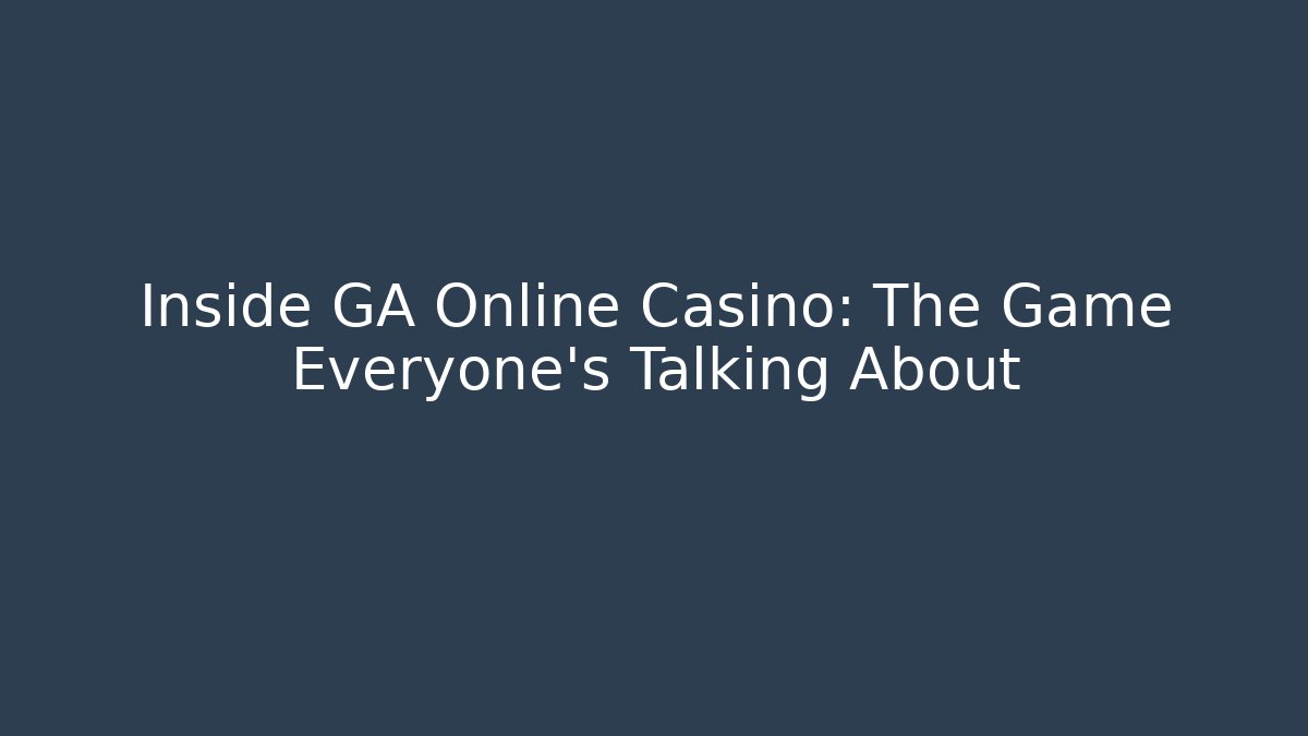 Inside GA Online Casino: The Game Everyone’s Talking About
