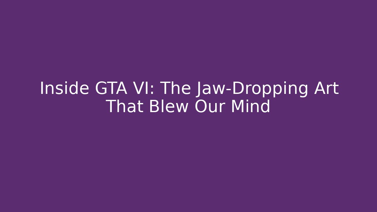 Inside GTA VI: The Jaw-Dropping Art That Blew Our Mind