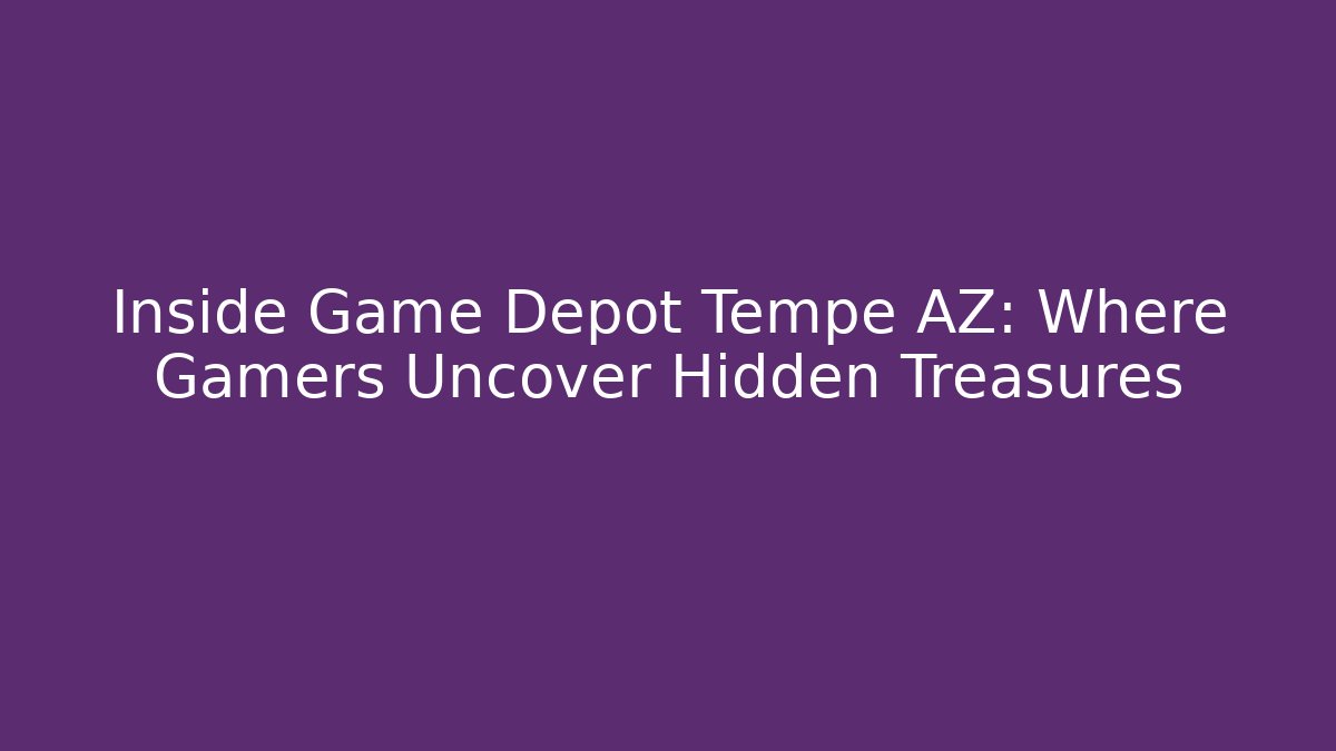 Inside Game Depot Tempe AZ: Where Gamers Uncover Hidden Treasures