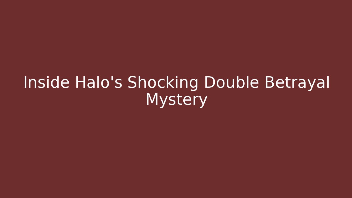 Inside Halo's Shocking Double Betrayal Mystery - Create More Assets