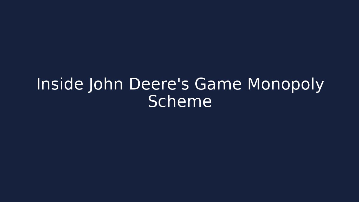Inside John Deere's Game Monopoly Scheme - Create More Assets