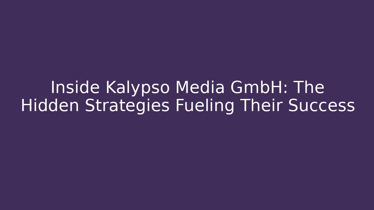 Inside Kalypso Media GmbH: The Hidden Strategies Fueling Their Success