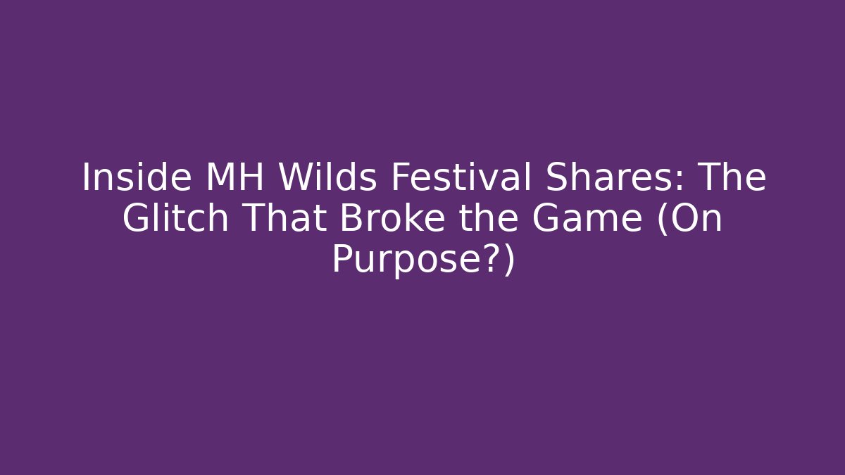 Inside MH Wilds Festival Shares: The Glitch That Broke the Game (On Purpose?)