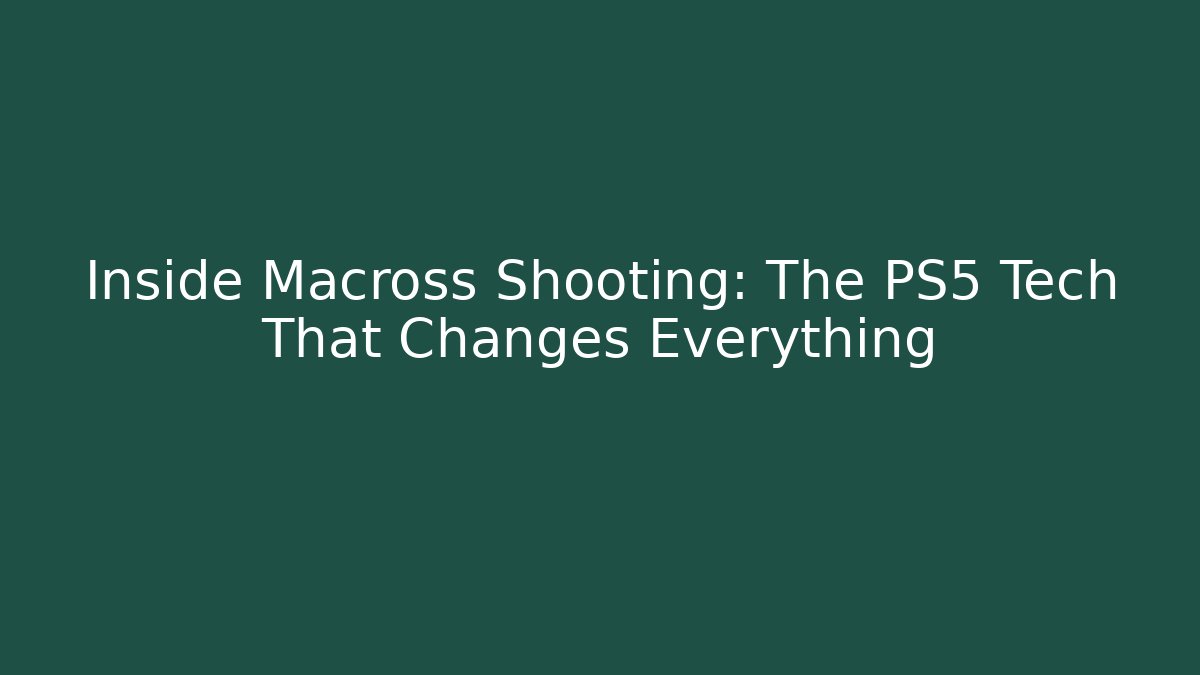 Inside Macross Shooting: The PS5 Tech That Changes Everything