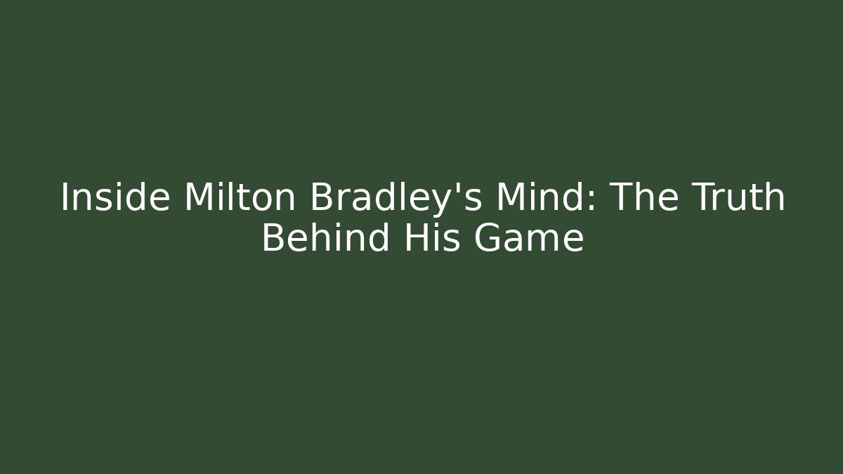 Inside Milton Bradley's Mind: The Truth Behind His Game