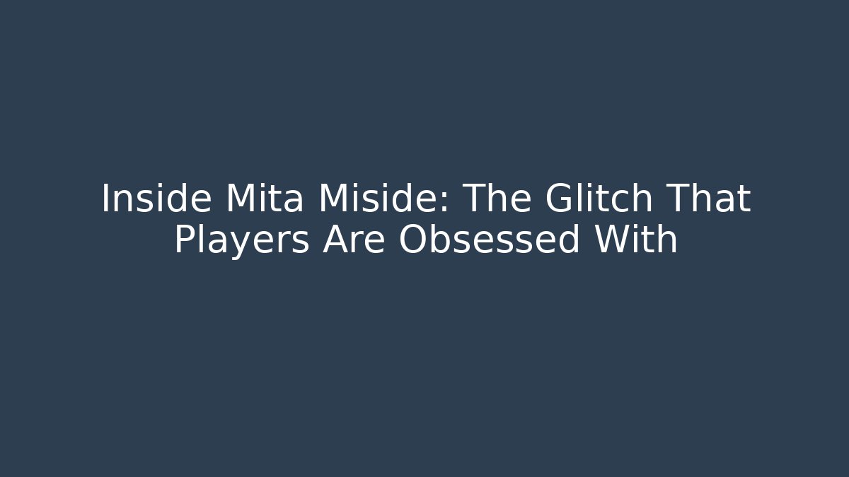 Inside Mita Miside: The Glitch That Players Are Obsessed With