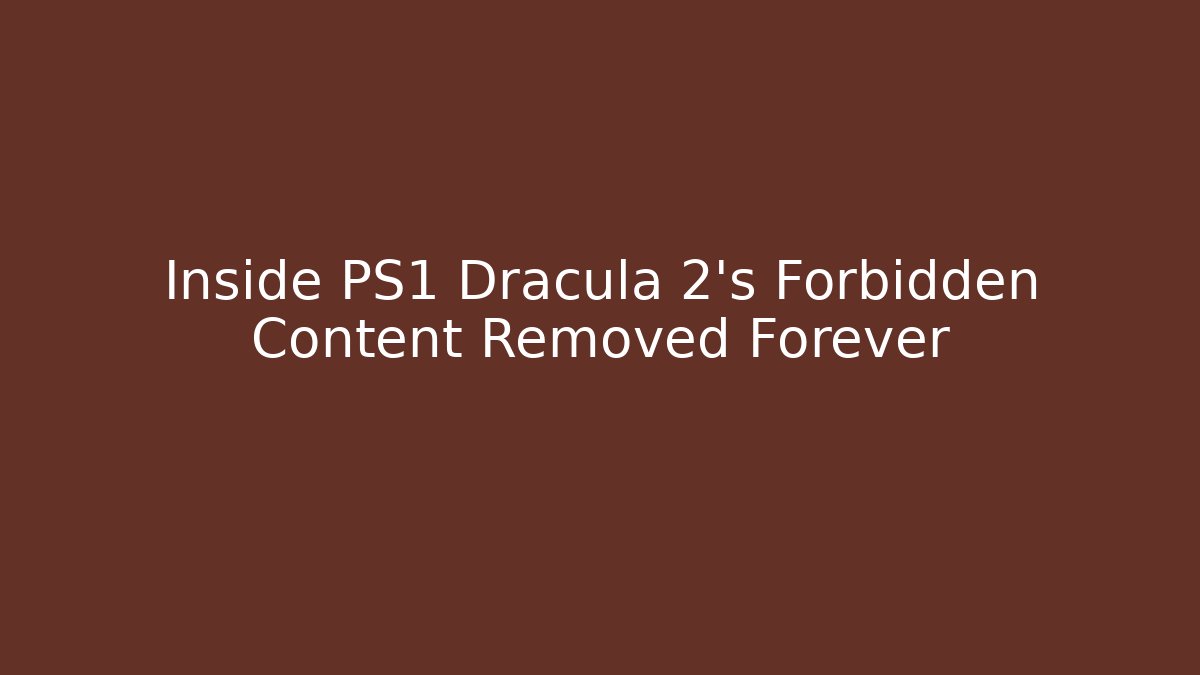 Inside PS1 Dracula 2's Forbidden Content Removed Forever - Create More Assets
