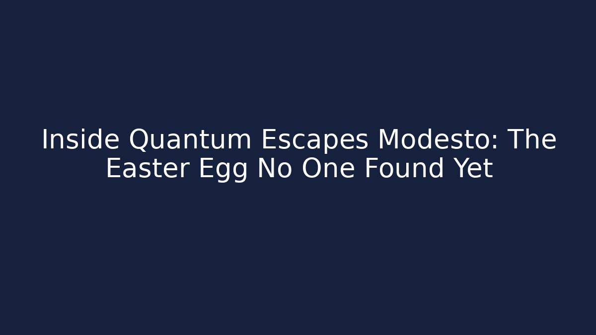 Inside Quantum Escapes Modesto: The Easter Egg No One Found Yet - Create More Assets