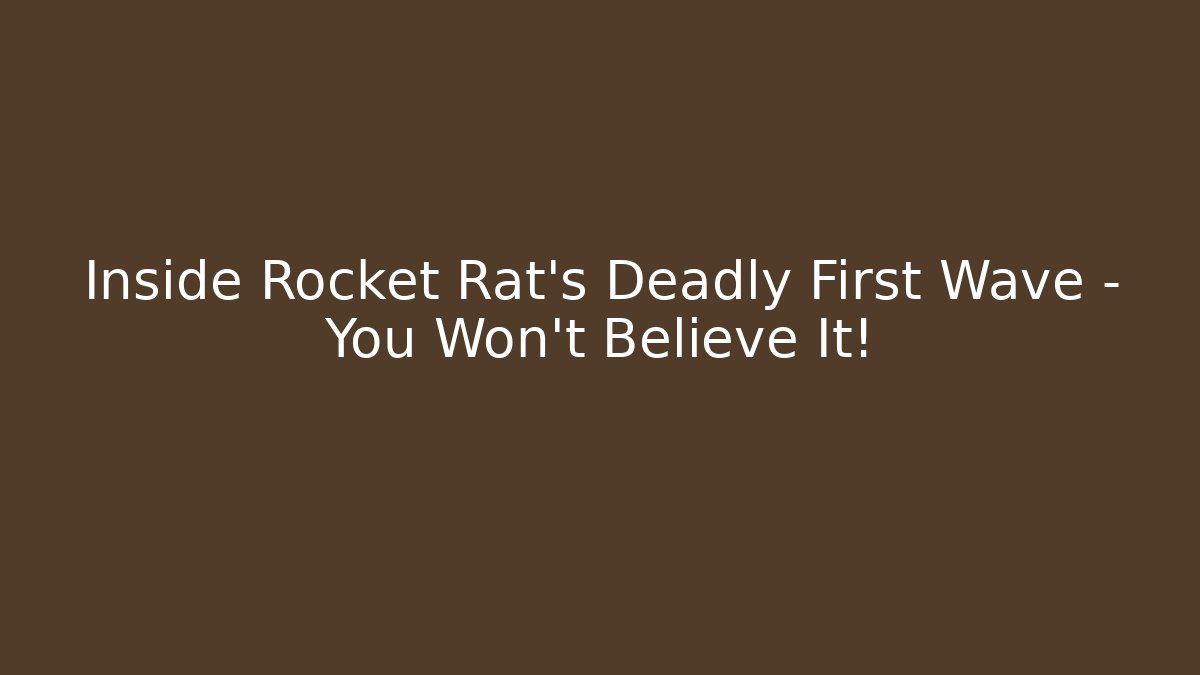 Inside Rocket Rat's Deadly First Wave – You Won't Believe It!