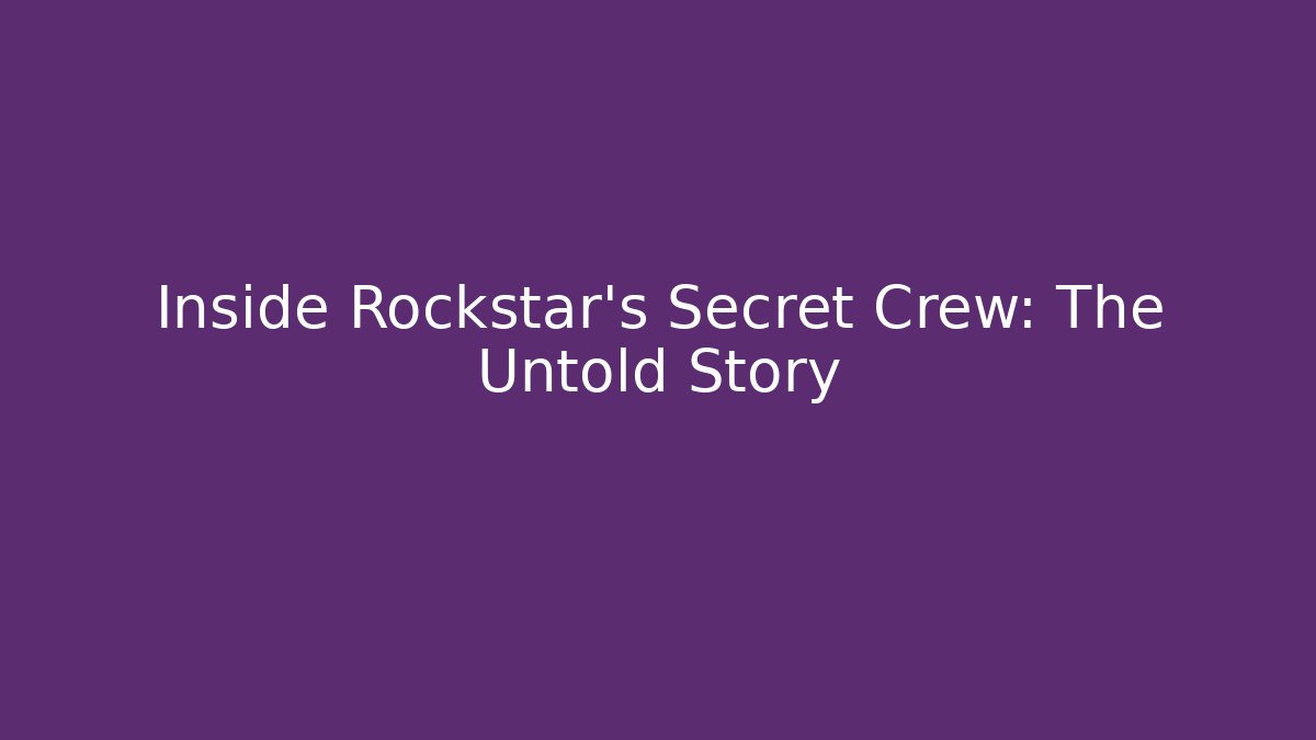 Inside Rockstar's Secret Crew: The Untold Story