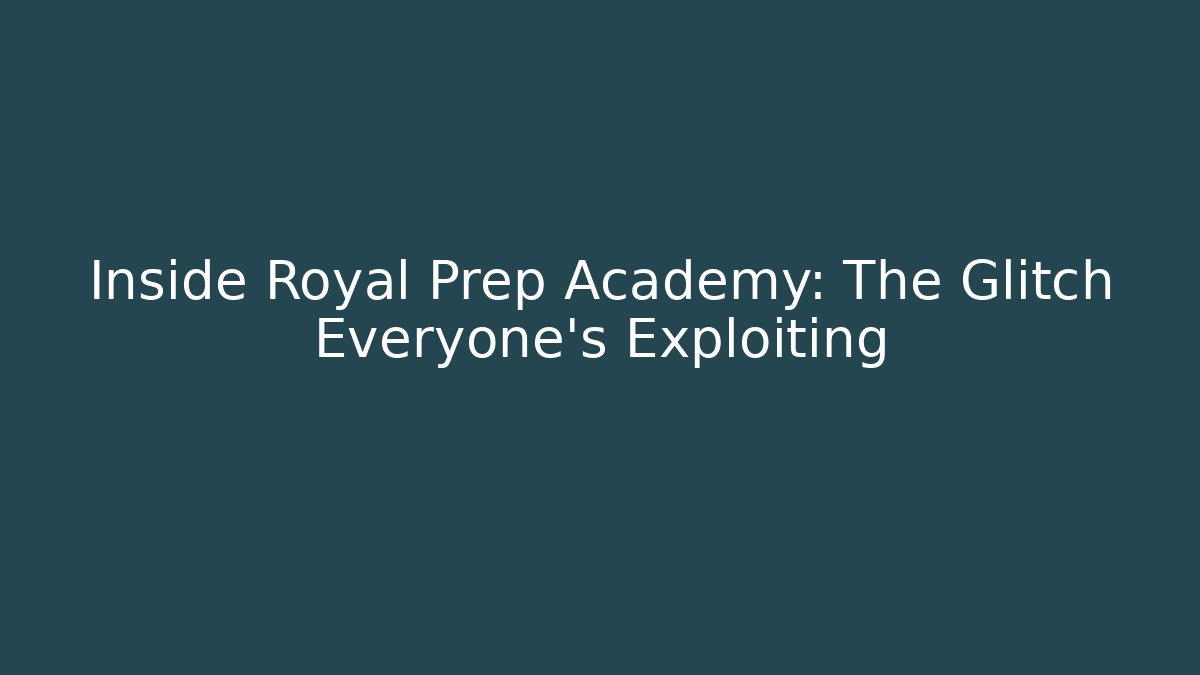 Inside Royal Prep Academy: The Glitch Everyone's Exploiting - Create More Assets