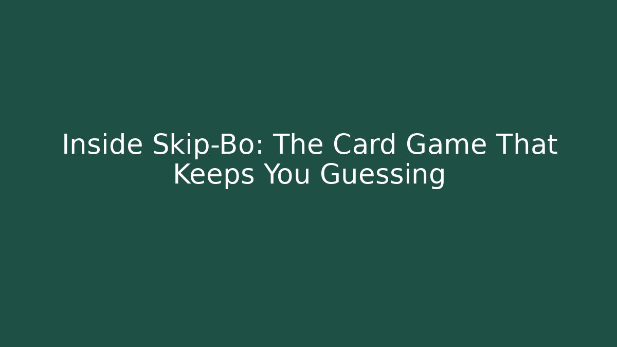 Inside Skip-Bo: The Card Game That Keeps You Guessing
