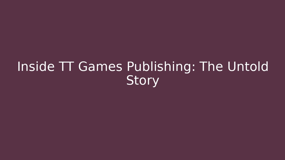 Inside TT Games Publishing: The Untold Story - Create More Assets