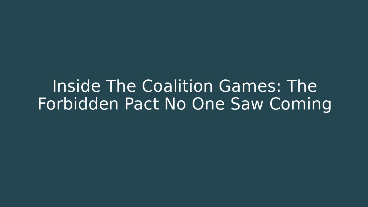 Inside The Coalition Games: The Forbidden Pact No One Saw Coming