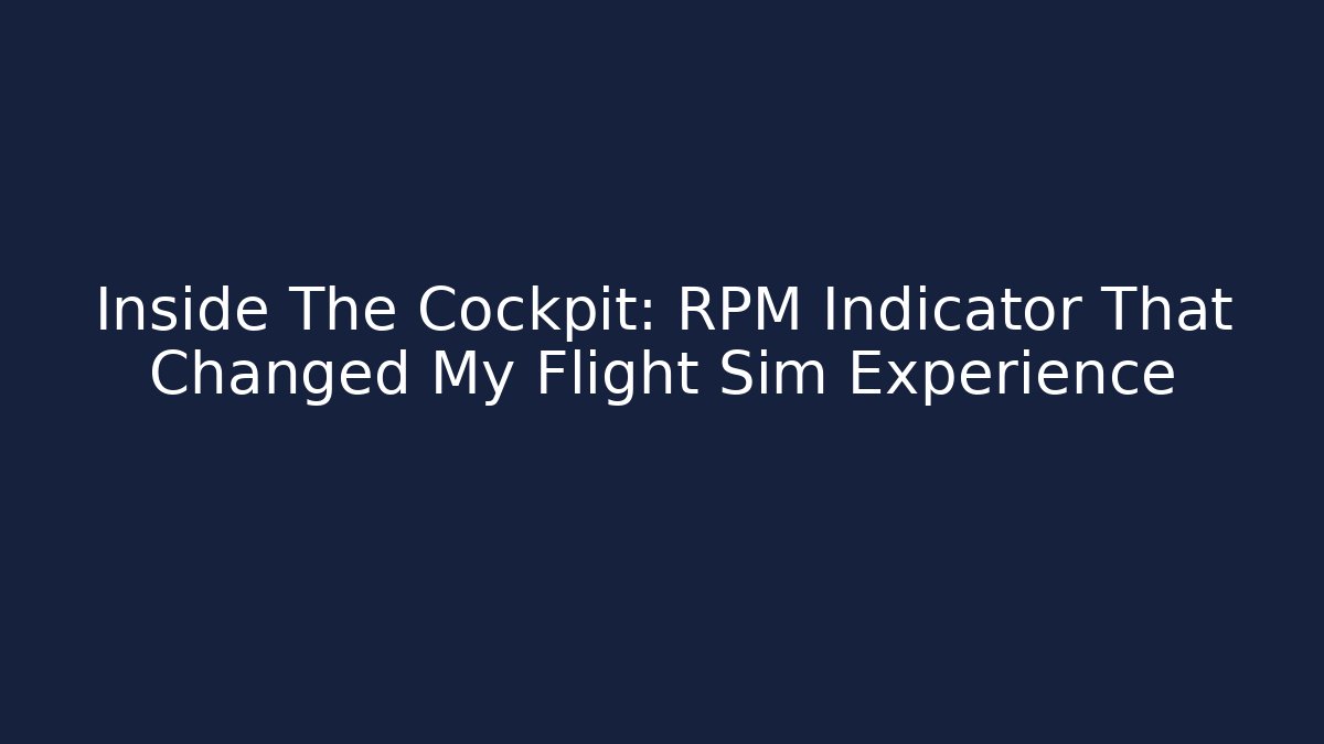 Inside The Cockpit: RPM Indicator That Changed My Flight Sim Experience - Create More Assets
