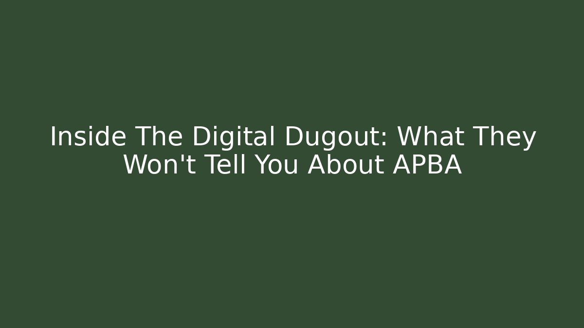 Inside The Digital Dugout: What They Won't Tell You About APBA