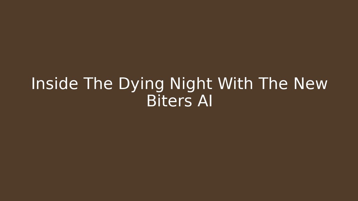 Inside The Dying Night With The New Biters AI
