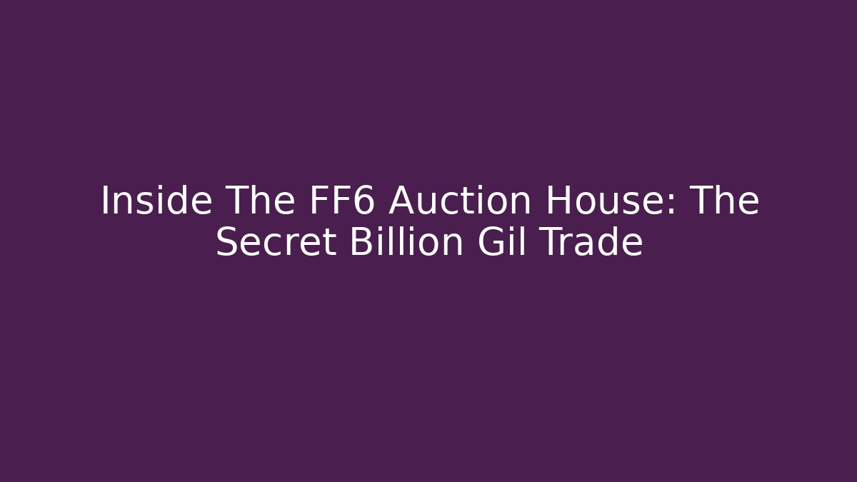 Inside The FF6 Auction House: The Secret Billion Gil Trade