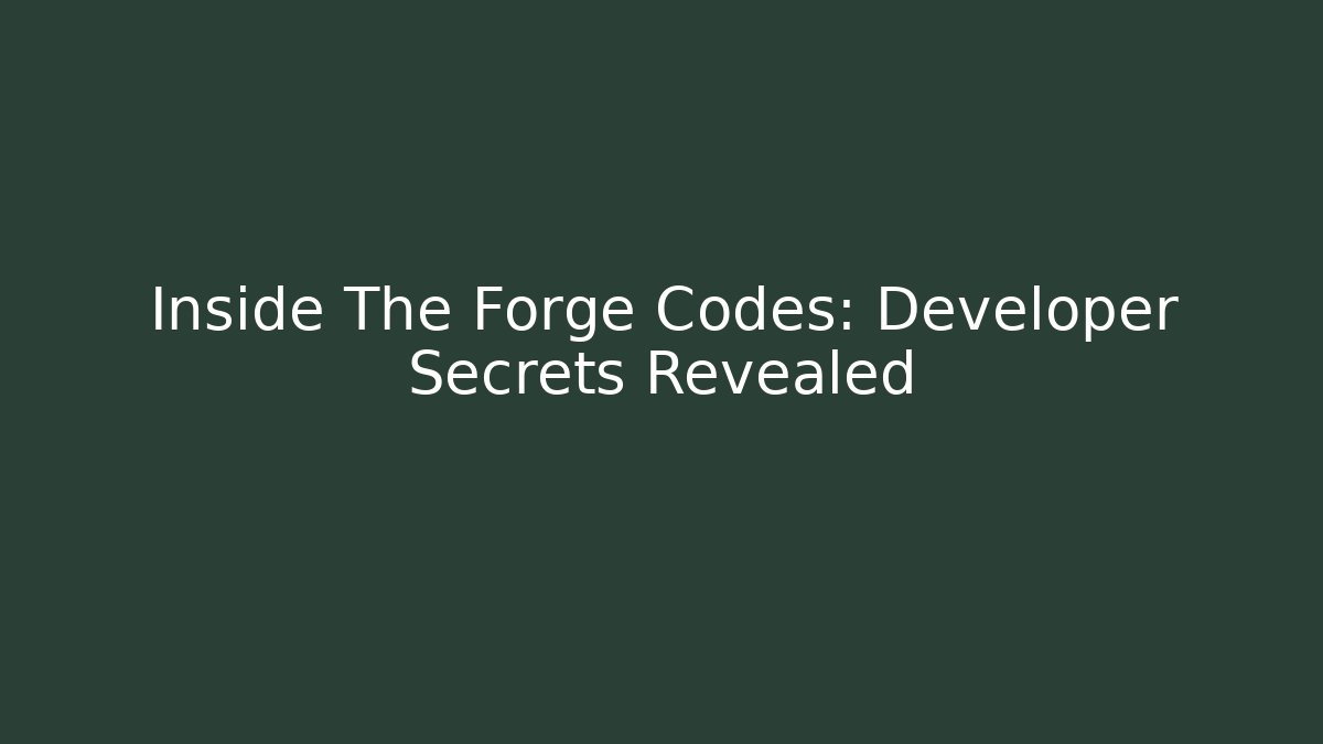 Inside The Forge Codes: Developer Secrets Revealed - Create More Assets